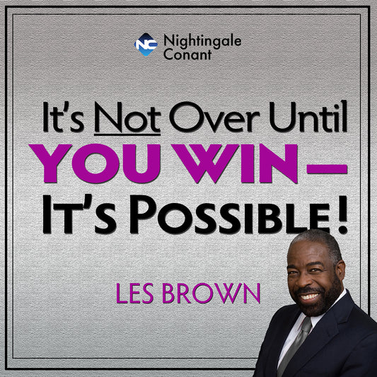 Its Not Over, Until You Win - It's Possible